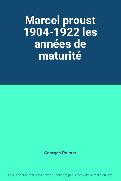 Marcel proust 1904-1922 les années de maturité 