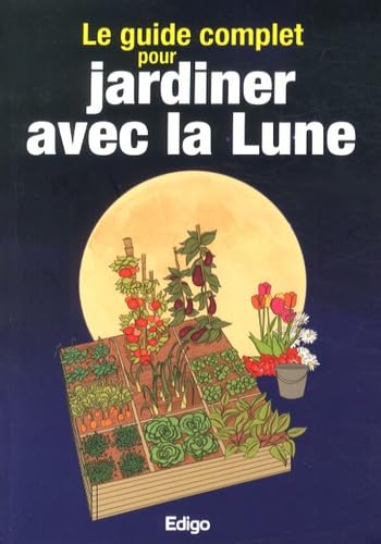 Le guide complet pour jardiner avec la Lune 9782359331981