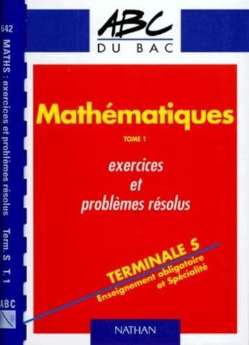 ABC maths : exercices problèmes, terminale S, tome 1 9782091808611