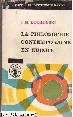 I. M. Bochénski. La Philosophie contemporaine en Europe : . eEuropaïsche Philosophie der Gegenwarte. Traduit de la 2e édition par François Vaudou 