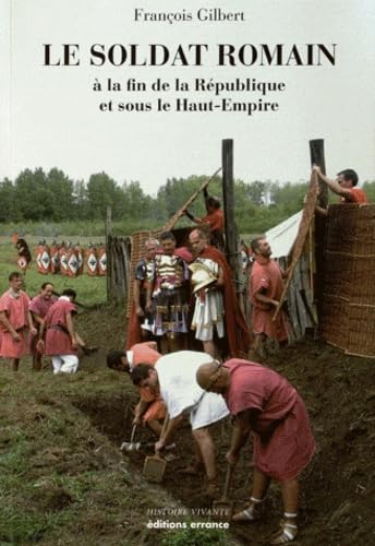 Le soldat romain: à la fin de la République et sous le Haut-Empire 9782877724821