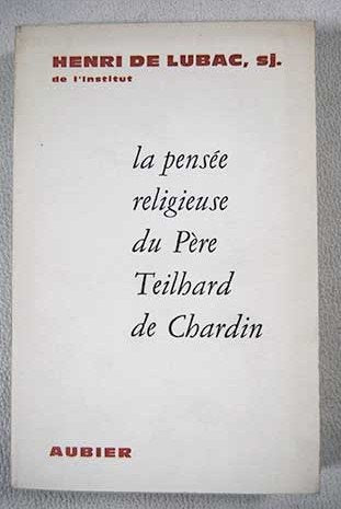 La pensée religieuses du Père Pierre Teilhard de Chardin. 