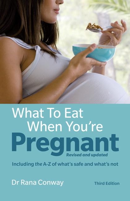 What to Eat When You're Pregnant, 3rd edition: Revised and updated (including the A-Z of what's safe and what's not) (3rd Edition) 9781292155104