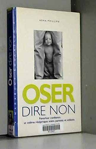Oser Dire Non. Favoriser Confiance Et Estime Reciproque Entre Parents Et Enfants 9782501032933