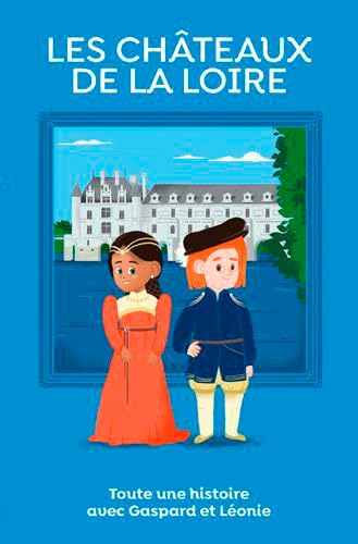 Les châteaux de la Loire, toute une histoire ! 9782737379772