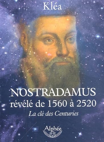 Nostradamus révélé de 1560 à 2520: La clé des Centuries 9782753800236