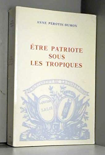 Etre patriote sous les tropiques: La Guadeloupe, la colonisation et la Révolution (1789-1794) 9782900339213