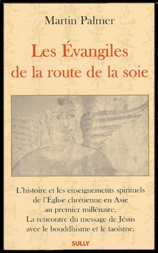 Les Evangiles de la route de la soie : L'histoire et les enseignements spirituels de l'Eglise chrétienne en Asie au premier millénaire. La rencontre ... de Jésus avec le bouddhisme et le taoïsme. 9782911074745