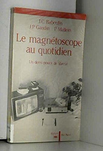Le magnétoscope au quotidien: un demi pouce de liberté 9782700703306