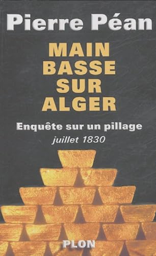 Main basse sur Alger : Enquête sur un pillage (juillet 1830) 9782259193184