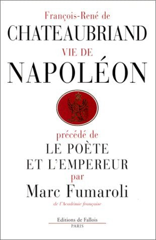 Vie de Napoleon (par F.-R. de Chateaubriand), précédé de Le Poète et l'Empereur (par M. Fumaroli) 9782877063548