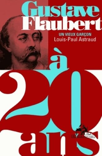 Gustave Flaubert à 20 ans: Un vieux garçon 9782846262262