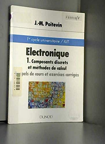 Electronique. Tome 1, Composants Discrets Et Methodes De Calcul 9782100022960