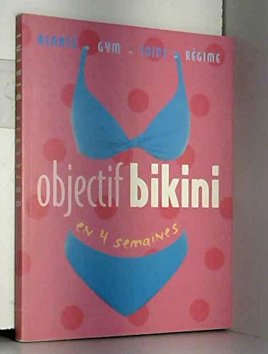 Objectif bikini en 4 semaines : Beauté, gym, soins, régime 9782744163203