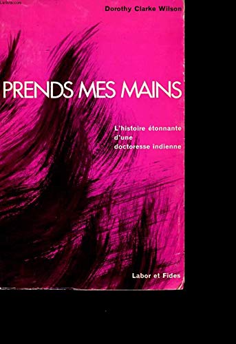 Prends mes mains. L'histoire étonnante d'une docteresse indienne 