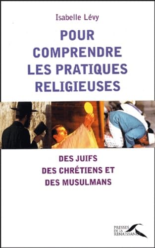 Pour comprendre les pratiques religieuses des Chretiens, des Juifs et des Musulmans 9782856169261