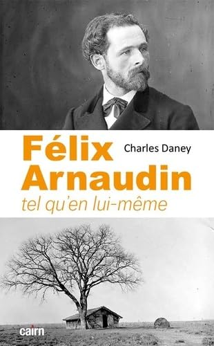 FÉLIX ARNAUDIN: Tel qu’en lui-même 9791070060292