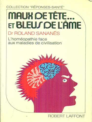 Maux de tête... et bleus de l'âme. L'homéopathie face aux maladies de civilisation. 9782221048870