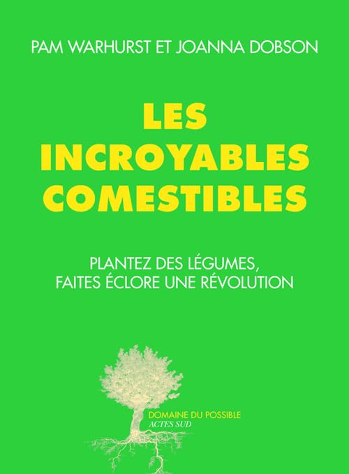 Les incroyables comestibles: Plantez des légumes, faites éclore une révolution 9782330050511