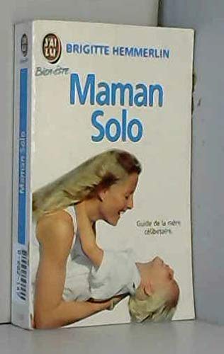 Maman Solo. Le Guide De La Mere Celibataire 9782277071006