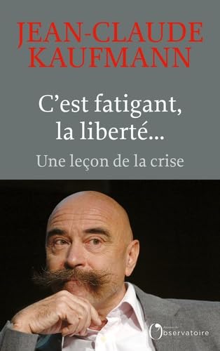 C'est fatigant, la liberté...: Une leçon de la crise 9791032917428