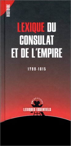 Lexique du Consulat et de l'Empire : 1799-1815 9782844130068