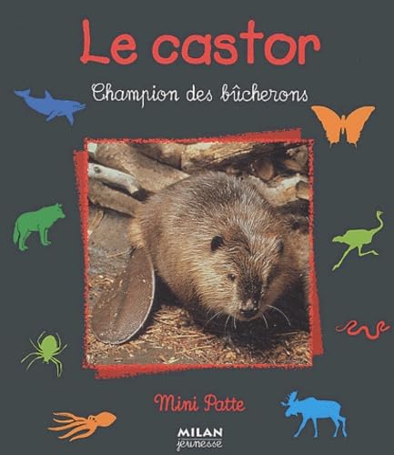 Le castor : Champion des bûcherons 9782745911445