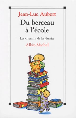 Du Berceau A L'Ecole. Les Chemins De La Reussite 9782226082008