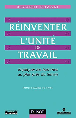 Réinventer l'unité de travail. Impliquer les hommes au plus près du terrain 9782100019366