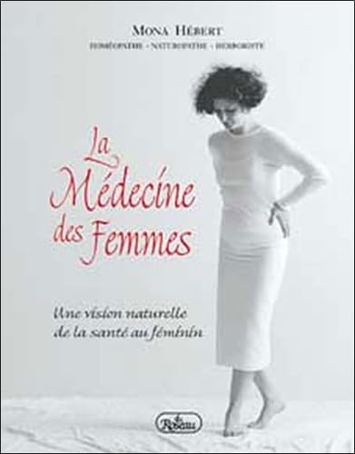 La medecine des femmes : Une vision naturelle de la sante au feminin 9782894660850