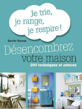 Désencombrez votre maison. Je trie, je range, je respire ! 200 techniques et astuces 9782298105766