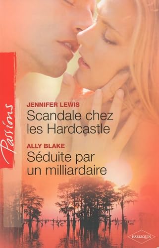 Scandale chez les Hardcastle ; Séduite par un milliardaire 9782280818759