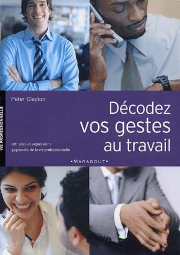 Décodez vos gestes au travail: Attitudes et expressions gagnantes au travail 9782501042680