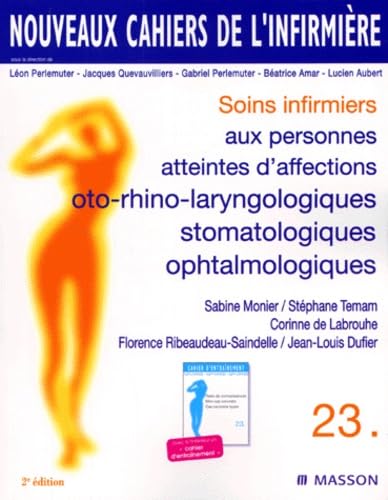 Nouveaux cahiers de l'infirmière, tome 23 : Soins infirmiers aux personnes atteintes d'affections oto-rhino-laryngologiques, stomatologiques, ophtalmologiques, 2e édition 9782225836763