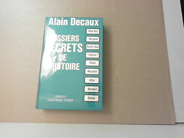 Alain Decaux. Dossiers secrets de l'histoire : Mata-Hari, Weygand, Rudolf Hess, Cicéron, Pétain, Mussolini, Hitler, Bormann, Staline 