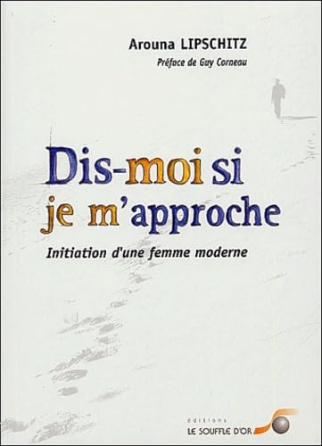 Dis-moi si je m'approche : Initiation d'une femme moderne 9782840582359