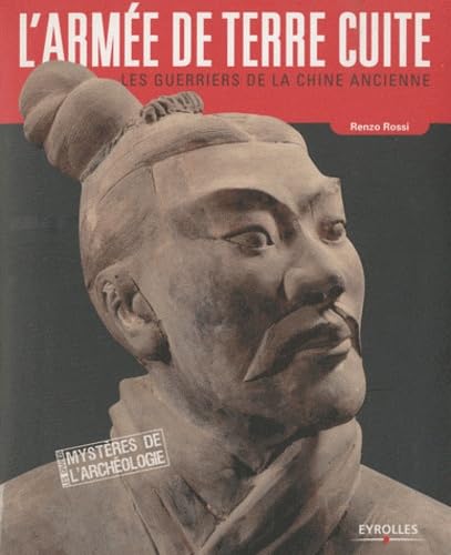 L'armée de terre cuite: Les guerriers de la Chine Ancienne 9782212546125