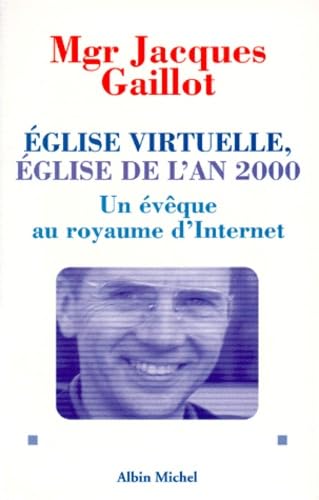 Eglise Virtuelle, Eglise De L'An 2000. Un Eveque Au Royaume D'Internet 9782226106735