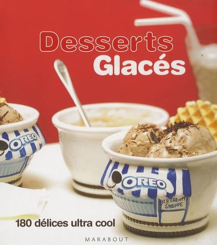 Desserts glacés : 180 Délices ultra-cool 9782501051132