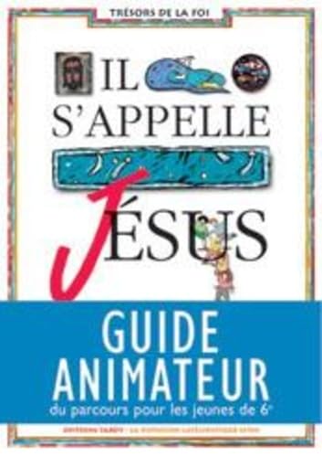 Il s'appelle Jésus : Guide animateur 6e 9782710503798