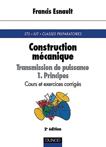 Construction mécanique - Transmission de puissance, tome 1 : Principes - Cours et exercices corrigés 9782100049974