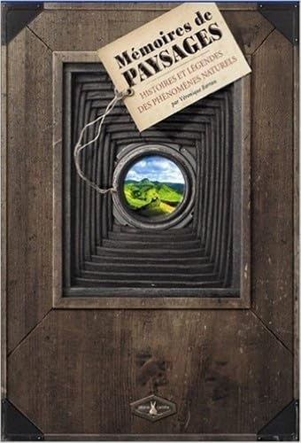 Mémoires de paysages: Histoires et légendes des phénomènes naturels 9782915810509