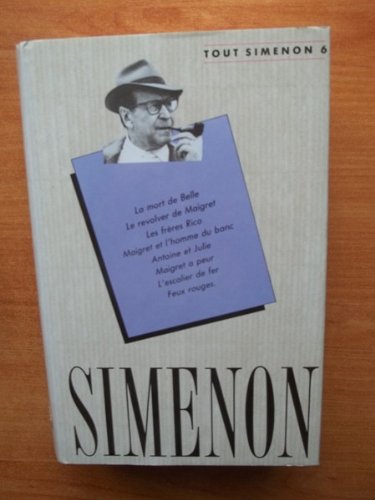 TOUT SIMENON Tome 6 : la mort de belle, le revolver de Maigret, les frères Rico, Maigret et l'homme du banc, Antoine et Julie, Maigret a peur, l'escalier de fer, feux rouges 