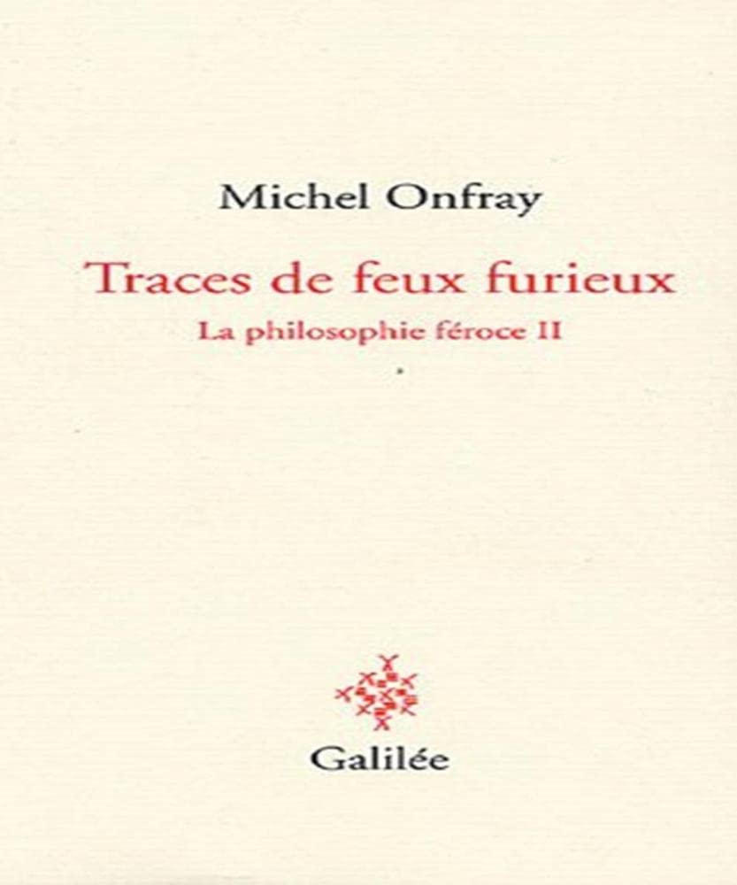 La philosophie féroce: Tome 2, Traces de feux furieux 9782718607238