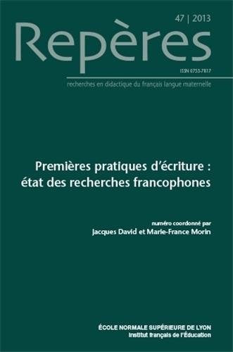 Repères, N 47/2013. Premieres Pratiques d'Écriture : Etat de Recherch Es Francophones 9782847883985