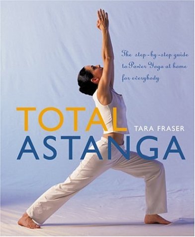 Total Astanga: The Step-by-Step Guide To Power Yoga At Home For Everybody 9781844831135