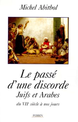 LE PASSE D'UNE DISCORDE.: Juifs et Arabes depuis le VIIème siècle 9782262014940