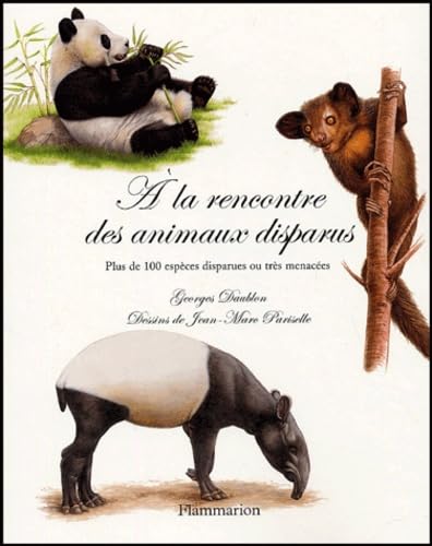 A la rencontre des animaux disparus: Plus de 100 espèces disparues ou très menacées 9782286007126
