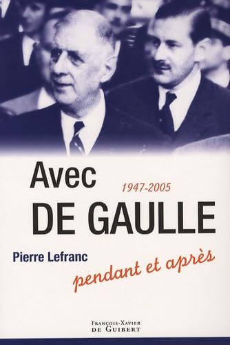 Avec De Gaulle: Pendant et après, 1947-2005 9782755401646