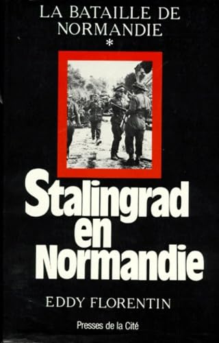 STALINGRAD EN NORMANDIE.: La destruction de la VIIème armée allemande 30 juillet-22 août 1944 9782258038752